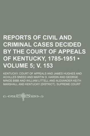 Cover of Reports of Civil and Criminal Cases Decided by the Court of Appeals of Kentucky, 1785-1951 (Volume 5; V. 153)