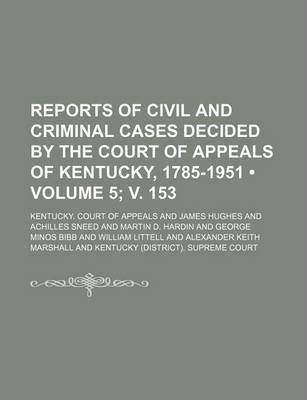 Book cover for Reports of Civil and Criminal Cases Decided by the Court of Appeals of Kentucky, 1785-1951 (Volume 5; V. 153)