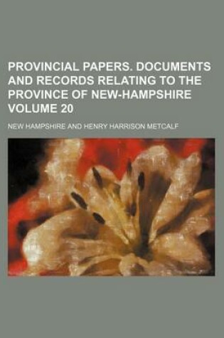 Cover of Provincial Papers. Documents and Records Relating to the Province of New-Hampshire Volume 20