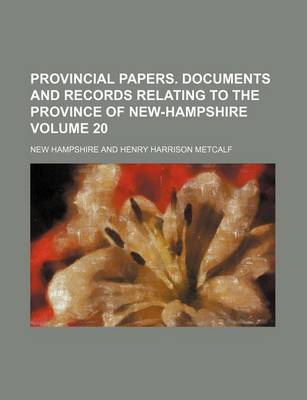 Book cover for Provincial Papers. Documents and Records Relating to the Province of New-Hampshire Volume 20