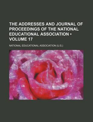 Book cover for The Addresses and Journal of Proceedings of the National Educational Association (Volume 17)