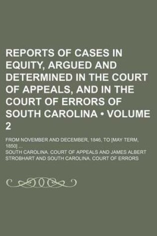 Cover of Reports of Cases in Equity, Argued and Determined in the Court of Appeals, and in the Court of Errors of South Carolina (Volume 2); From November and December, 1846, to [May Term, 1850]