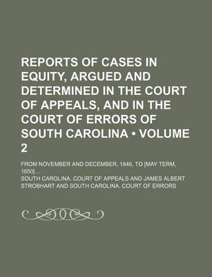 Book cover for Reports of Cases in Equity, Argued and Determined in the Court of Appeals, and in the Court of Errors of South Carolina (Volume 2); From November and December, 1846, to [May Term, 1850]