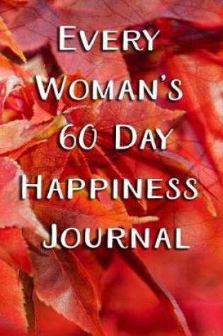 Cover of Every Woman's 60 Day Happiness Journal