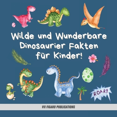 Book cover for Wilde und Wunderbare Dinosaurier Fakten für Kinder!