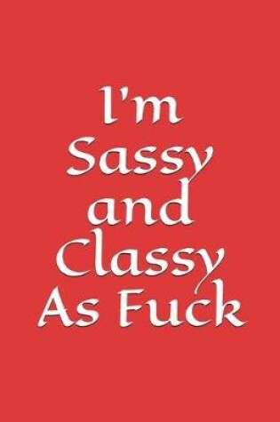 Cover of I'm Sassy and Classy As Fuck