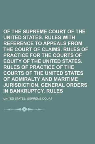 Cover of Rules of the Supreme Court of the United States. Rules with Reference to Appeals from the Court of Claims. Rules of Practice for the Courts of Equity of the United States. Rules of Practice of the Courts of the United States of Admiralty and Maritime