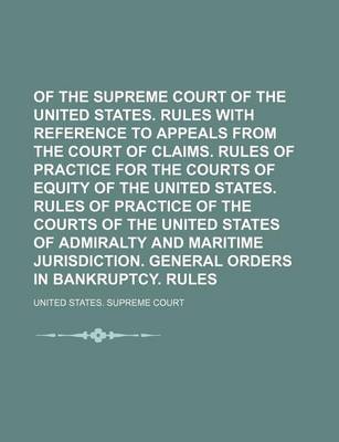 Book cover for Rules of the Supreme Court of the United States. Rules with Reference to Appeals from the Court of Claims. Rules of Practice for the Courts of Equity of the United States. Rules of Practice of the Courts of the United States of Admiralty and Maritime