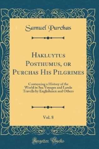 Cover of Hakluytus Posthumus, or Purchas His Pilgrimes, Vol. 8