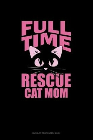 Cover of Full-Time Rescue Cat Mom