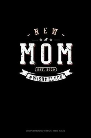 Cover of New Mom Est. 2020 #Wishmeluck