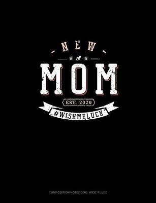 Cover of New Mom Est. 2020 #Wishmeluck