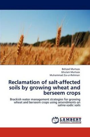 Cover of Reclamation of Salt-Affected Soils by Growing Wheat and Berseem Crops