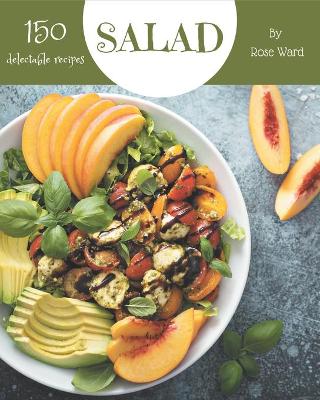Book cover for 150 Delectable Salad Recipes