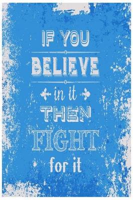 Book cover for If You Believe in It Then Fight for It