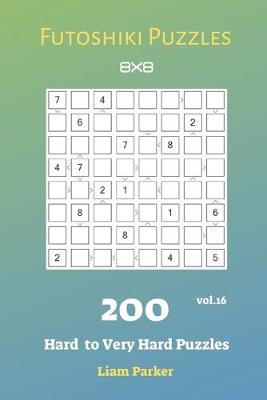 Cover of Futoshiki Puzzles - 200 Hard to Very Hard Puzzles 8x8 vol.16