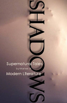 Book cover for Shadows, Supernatural Tales by Masters of Modern Literature