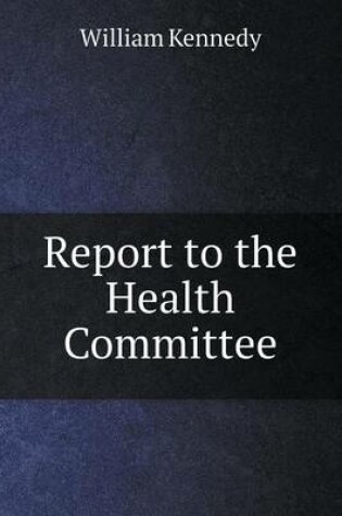 Cover of Report to the Health Committee