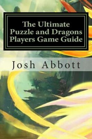 Cover of The Ultimate Puzzle and Dragons Players Game Guide