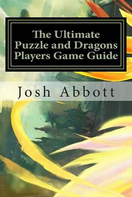 Book cover for The Ultimate Puzzle and Dragons Players Game Guide