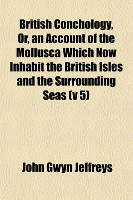 Book cover for British Conchology, Or, an Account of the Mollusca Which Now Inhabit the British Isles and the Surrounding Seas (V 5)