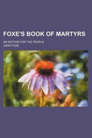 Cover of Foxe's Book of Martyrs; An Edition for the People