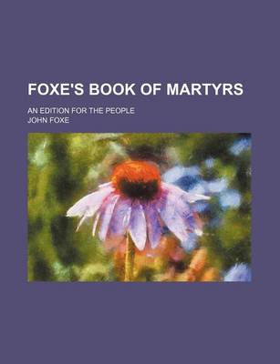 Book cover for Foxe's Book of Martyrs; An Edition for the People