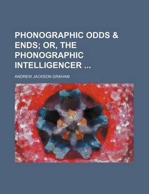 Book cover for Phonographic Odds & Ends; Or, the Phonographic Intelligencer