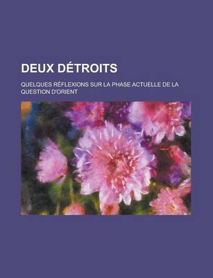 Book cover for Deux Detroits; Quelques Reflexions Sur La Phase Actuelle de La Question D'Orient