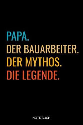 Book cover for Papa Der Bauarbeiter Der Mythos Die Legende Notizbuch
