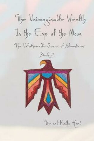 Cover of The Unimaginable Wealth in the Eye of the Moon