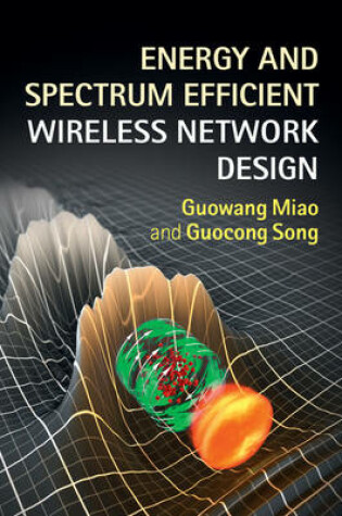 Cover of Energy and Spectrum Efficient Wireless Network Design