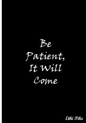 Book cover for Be Patient, It Will Come (Black)