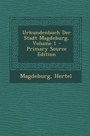 Cover of Urkundenbuch Der Stadt Magdeburg, Volume 1 - Primary Source Edition