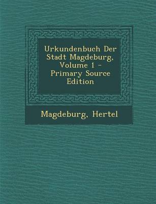 Book cover for Urkundenbuch Der Stadt Magdeburg, Volume 1 - Primary Source Edition