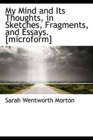 Cover of My Mind and Its Thoughts, in Sketches, Fragments, and Essays. [Microform]