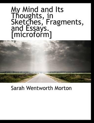 Book cover for My Mind and Its Thoughts, in Sketches, Fragments, and Essays. [Microform]