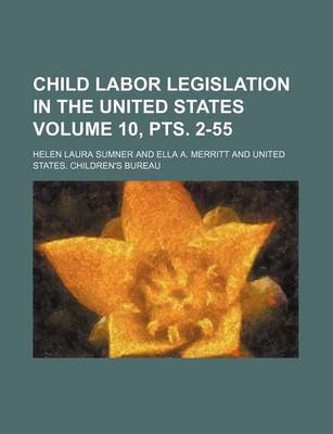 Book cover for Child Labor Legislation in the United States Volume 10, Pts. 2-55