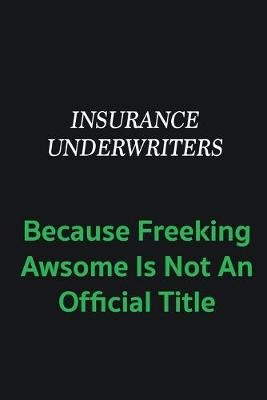 Book cover for Insurance Underwriters because freeking awsome is not an offical title