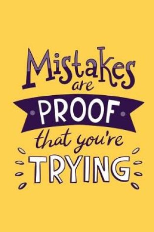 Cover of Mistakes Are Proof That You're Trying Notebook Journal
