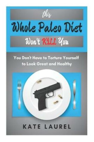 Cover of This Whole Paleo Diet Won't Kill You