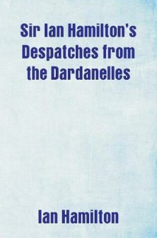Cover of Sir Ian Hamilton's Despatches from the Dardanelles
