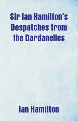 Book cover for Sir Ian Hamilton's Despatches from the Dardanelles