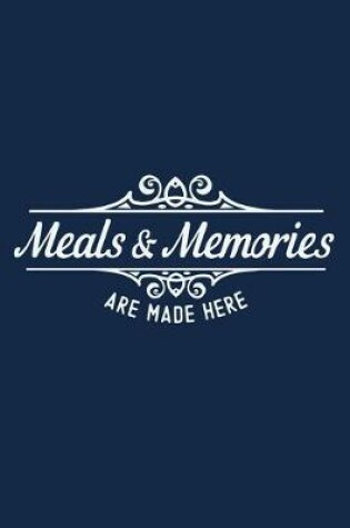 Cover of Meals & Memories Are Made Here