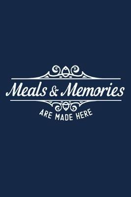 Book cover for Meals & Memories Are Made Here