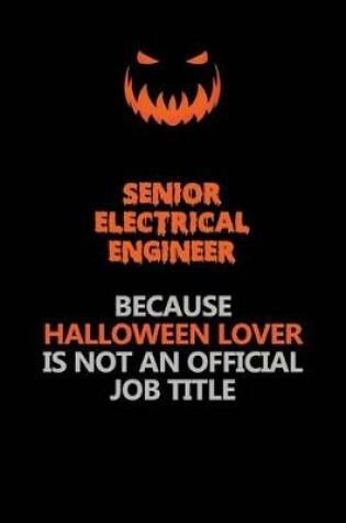 Cover of Senior Electrical Engineer Because Halloween Lover Is Not An Official Job Title