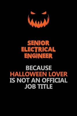 Book cover for Senior Electrical Engineer Because Halloween Lover Is Not An Official Job Title