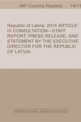 Cover of Republic of Latvia: 2014 Article IV Consultation-Staff Report; Press Release; And Statement by the Executive Director for the Republic of Latvia