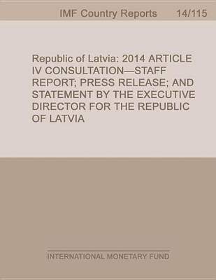 Book cover for Republic of Latvia: 2014 Article IV Consultation-Staff Report; Press Release; And Statement by the Executive Director for the Republic of Latvia