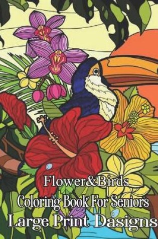 Cover of Birds & Flowers Coloring Book for Seniors Large Print Designs